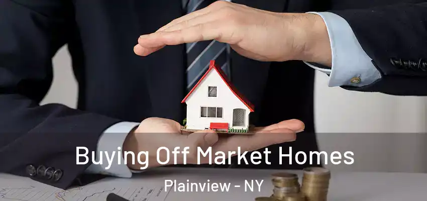  Buying Off Market Homes Plainview - NY