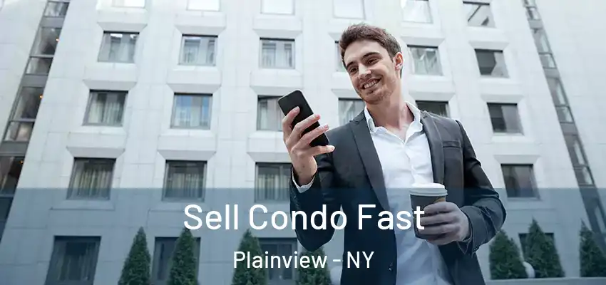 Sell Condo Fast Plainview - NY
