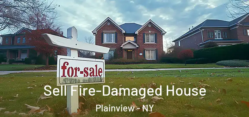 Sell Fire-Damaged House Plainview - NY