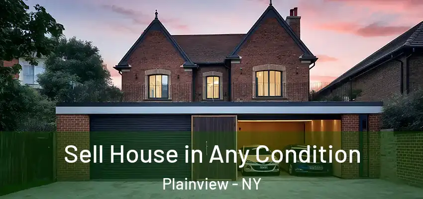  Sell House in Any Condition Plainview - NY